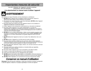 Page 6- 6 -
- 35 -
Importantes mesures de sécurité
Lors de l’utilisation de l’appareil, prendre certaines
précautions, dont les suivantes.
Lire attentivement ce manuel avant d’utiliser l’appareil
AVERTISSEMENT
Afin déviter tout risque dincendie, de chocs électriques ou de blessure:
1. NE PASlaisser lappareil sans surveillance lorsquil est branché. Toujours le
débrancher après usage et avant deffectuer tout entretien.
2.Afin déviter tout risque dincendie ou de chocs électriques, NE PASutiliser lappareil
à...