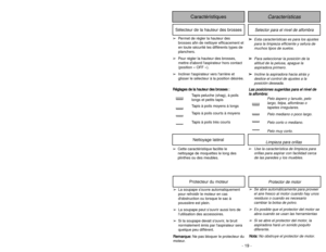 Page 19- 30 -
Limpieza para orillas
Nettoyage latéral
➢Use la característica de limpieza para
orillas para aspirar con facilidad cerca
de las paredes y los muebles.
➢Cette caractéristique facilite le
nettoyage de moquettes le long des
plinthes ou des meubles.
➢Se abre automáticamente para proveer
el aire fresco al motor cuando hay unos
residuos o cuando es necesario
cambiar la bolsa de polvo.
➢Es posible que el protector del motor se
abra cuando se usan las herramientas
➢Si se abre el protector del motor, la...