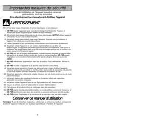 Page 6- 6 -
- 43 -
Importantes mesures de sécurité
Lors de l’utilisation de l’appareil, prendre certaines
précautions, dont les suivantes.
L Li
ir
re
e 
 a
at
tt
te
en
nt
ti
iv
ve
em
me
en
nt
t 
 c
ce
e 
 m
ma
an
nu
ue
el
l 
 a
av
va
an
nt
t 
 d
d’
’u
ut
ti
il
li
is
se
er
r 
 l
l’
’a
ap
pp
pa
ar
re
ei
il
lA
AV
VE
ER
RT
TI
IS
SS
SE
EM
ME
EN
NT
T
Afin déviter tout risque dincendie, de chocs électriques ou de blessure:
1 1.
.N
NE
E 
 P
PA
AS
S
laisser lappareil sans surveillance lorsquil est branché. Toujours le...