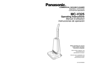 Page 1Before operating your vacuum
cleaner, please read these
instructions completely.Avant d’utiliser l’appareil, il est
recommandé de lire
attentivement ce manuel.
Antes de usar su aspiradora, lea
completamente estas
instrucciones por favor.
CØ1ZCBYØØØØØ
PANASONIC CONSUMER ELECTRONICS COMPANY
DIVISION OF MATSUSHITA ELECTRIC CORPORATION OF AMERICA
One Panasonic Way
Secaucus, New Jersey 07094
World Wide Web Address
http://www.panasonic.com If your Panasonic Vacuum Cleaner needs service, look in the yellow...