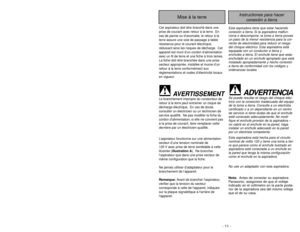 Page 11- 11 -
- 38 -
Instructiones para hacer
conexión a tierra
Mise à la terre
Cet aspirateur doit être branché dans une
prise de courant avec retour à la terre. En
cas de panne ou d’anomalie, le retour à la
terre assure une voie de passage à faible
résistance pour le courant électrique,
réduisant ainsi les risques de décharge. Cet
appareil est muni d’un cordon d’alimentation
avec un fil de terre et une fiche à trois lames.
La fiche doit être branchée dans une prise
secteur appropriée, installée et munie d’un...