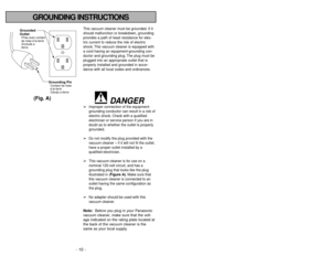 Page 10- 10 -
- 39 -
GROUNDING INSTRUCTIONS
This vacuum cleaner must be grounded. If it
should malfunction or breakdown, grounding
provides a path of least resistance for elec-
tric current to reduce the risk of electric
shock. This vacuum cleaner is equipped with
a cord having an equipment-grounding con-
ductor and grounding plug. The plug must be
plugged into an appropriate outlet that is
properly installed and grounded in accor-
dance with all local codes and ordinances.
DANGER
➢
Improper connection of the...