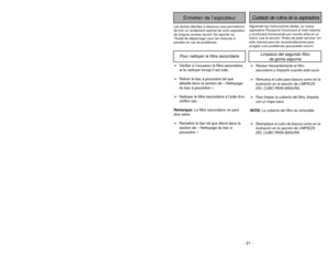 Page 21- 21 -
Siguiendo las instrucciones dadas, su nueva
aspiradora Panasonic funcionará al nivel máximo
y continuará funcionando por mucho años en el
futuro. Lea la sección “Antes de pedir servicio” en
este manual para las recomendaciones para
arreglar unos problemas que puedan ocurrir.Cuidado de rutina de la aspiradora
Entretien de l’aspirateur
Les tâches décrites ci-dessous vous permettront
de tirer un rendement optimal de votre aspirateur
de longues années durant. Se reporter au
“Guide de dépannage” pour...