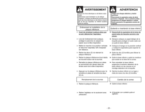 Page 25- 16 -- 25 -
Peligro de choque eléctrico y lesión
personal.Desconecte la aspiradora antes de darle
servicio o limpiarla.  De lo contrario podría
producirse un choque eléctrico o causar
lesión personal si la aspiradora arranca de
repente.
ADVERTENCIA
Risque de chocs électriques ou de lésions corpo-
relles.
Débrancher avant d’entretenir ou de nettoyer
l’appareil. L’omission de débrancher pourrait provo-
quer des chocs électriques ou des lésions corporel-
les du fait que l’aspirateur se mettrait soudaine-...