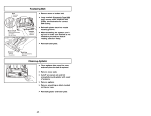 Page 26- 15 -
- 26 -
➢ ➢
Clean agitator after every five uses
and every time the belt is replaced.
➢ ➢
Remove lower plate.
➢ ➢
Cut off any carpet pile and lint
entangled around agitator with a pair
of scissors.
➢ ➢
Remove agitator.
➢ ➢
Remove any string or debris located
on the end caps.
➢ ➢
Reinstall agitator and lower plate.
Cleaning Agitator
+
End CapBouchon Tapa del extremo
GrooveRanura
Ouverture
Replacing Belt 
Uso del sujetador del cordón
Características
Caractéristiques
Crochet de rangement du cordon
1)...