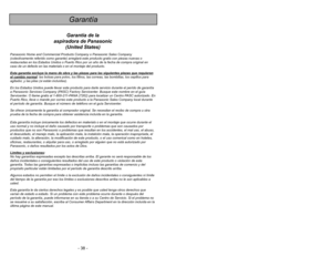Page 38- 3 -
- 38 -
Garantía de la
aspiradora de Panasonic
(United States)
Panasonic Home and Commercial Products Company o Panasonic Sales Company
(colectivamente referido como garante) arreglará este producto gratis con piezas nuevas o
restauradas en los Estados Unidos o Puerto Rico por un año de la fecha de compra original en
caso de un defecto en las materials o en el montaje del producto.
Esta garantia excluye la mano de obra y las piezas para las siguientes piezas que requierenel cambio normal
: las...