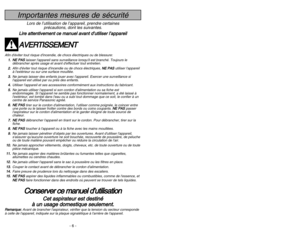 Page 6- 6 -
- 39 -
Importantes mesures de sécurité
Lors de l’utilisation de l’appareil, prendre certaines
précautions, dont les suivantes.
L Li
ir
re
e 
 a
at
tt
te
en
nt
ti
iv
ve
em
me
en
nt
t 
 c
ce
e 
 m
ma
an
nu
ue
el
l 
 a
av
va
an
nt
t 
 d
d’
’u
ut
ti
il
li
is
se
er
r 
 l
l’
’a
ap
pp
pa
ar
re
ei
il
lA
AV
VE
ER
RT
TI
IS
SS
SE
EM
ME
EN
NT
T
Afin déviter tout risque dincendie, de chocs électriques ou de blessure:
1 1.
.N
NE
E 
 P
PA
AS
S
laisser lappareil sans surveillance lorsquil est branché. Toujours le...