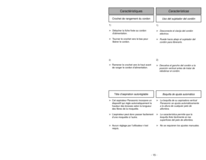 Page 15- 15 -
- 26 -
Uso del sujetador del cordón
Características
Caractéristiques
Crochet de rangement du cordon
1)
➢
Desconecte el clavija del cordón
eléctrico.
➢
Ruede hacia abajo el sujetador del
cordón para librerarlo.
1)
➢Détacher la fiche fixée au cordon
dalimentation.
➢Tourner le crochet vers le bas pour
libérer le cordon.
2)
➢
Devuelva el gancho del cordón a la
posición vertical antes de tratar de
rebobinar el cordón.
2)➢Ramener le crochet vers le haut avant
de ranger le cordon d’alimentation.
Boquilla...