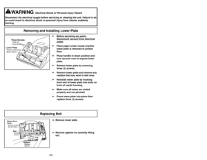 Page 24- 24 -
Replacing Belt 
➢
Se abre automáticamente para proveer
el aire fresco al motor cuando hay unos
residuos o cuando es necesario
cambiar la bolsa de polvo.
➢
Es posible que el protector del motor se
abra cuando se usan las herramientas
➢
Si se abre el protector del motor, la
aspiradora hará un sonido poquito
diferente.
Nota:No obstruye el protector de motor.
Limpieza para orillas
Nettoyage latéral
➢
Use la característica de limpieza para
orillas para aspirar con facilidad cerca
de las paredes y los...