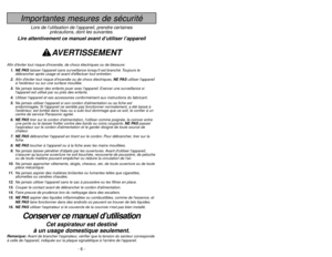 Page 6- 6 -
- 35 -
WARRANTY
Importantes mesures de sécurité
Lors de l’utilisation de l’appareil, prendre certaines
précautions, dont les suivantes.
Lire attentivement ce manuel avant d’utiliser l’appareil
AVERTISSEMENT
Afin déviter tout risque dincendie, de chocs électriques ou de blessure:
1. NE PASlaisser lappareil sans surveillance lorsquil est branché. Toujours le
débrancher après usage et avant deffectuer tout entretien.
2.Afin déviter tout risque dincendie ou de chocs électriques, NE PASutiliser...