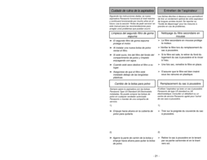 Page 21- 20 -- 21 -
Siguiendo las instrucciones dadas, se nueva
aspiradora Panasonic funcionará al nivel máximo
y continuará funcionando por mucho años en el
futuro. Lea la sección “Antes de pedir servicio” en
este manual para las recomendaciones para
arreglar unos problemas que puedan ocurrir.Cuidado de rutina de la aspiradora
Entretien de l’aspirateur
Les tâches décrites ci-dessous vous permettront
de tirer un rendement optimal de votre aspirateur
de longues années durant. Se reporter au
“Guide de dépannage”...