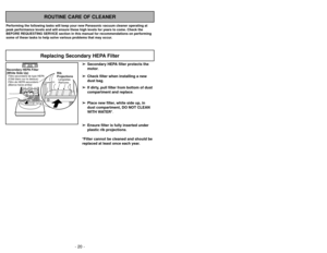 Page 20- 21 - - 20 -
Siguiendo las instrucciones dadas, se nueva
aspiradora Panasonic funcionará al nivel máximo
y continuará funcionando por mucho años en el
futuro. Lea la sección “Antes de pedir servicio”
en este manual para las recomendaciones para
arreglar unos problemas que puedan ocurrir.Cuidado de rutina de la aspiradora
Entretien de l’aspirateur
Les tâches décrites ci-dessous vous permettront
de tirer un rendement optimal de votre aspirateur
de longues années durant. Se reporter au
“Guide de dépannage”...