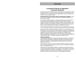 Page 37- 37 -
ADVERTENCIA
PARA EVITAR CHOQUE ELÉCTRICO Nunca pase la aspiradora en las superficies húmedas o mojadas ni aspire los líquidos.
No mantenga la aspiradora a la intemperie.
Cambio en seguida un cordón eléctrico gastado o raído.
Desconéctela cuando lo la está usando y antes de darle servicio.PARA EVITAR ACCIDENTESExcepto las aspiradoras a mano, mantenga la aspiradora sobre el suelo - no sobre las sillas, las mesas, los
escalones, las escaleras, etc. 
Mantenga la aspiradora en un lugar seguro en...