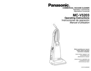 Page 1Before operating your vacuum
cleaner, please read these
instructions completely.
Avant d’utiliser l’appareil, il est
recommandé de lire
attentivement ce manuel.
Antes de usar su aspiradora, lea
completamente estas
instrucciones por favor.
CØ1ZCCAØØØØØ
PANASONIC CONSUMER ELECTRONICS COMPANY
DIVISION OF MATSUSHITA ELECTRIC CORPORATION OF AMERICA
One Panasonic Way
Secaucus, New Jersey 07094
World Wide Web Address
http://www.panasonic.com If your Panasonic Vacuum Cleaner needs service, look in the yellow...