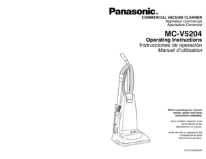 Page 1Before operating your vacuum
cleaner, please read these
instructions completely.
Avant d’utiliser l’appareil, il est
recommandé de lire
attentivement ce manuel.Antes de usar su aspiradora, lea
completamente estas
instrucciones por favor.
CØ1ZCNJØØØØØ
PANASONIC CONSUMER ELECTRONICS COMPANY
DIVISION OF MATSUSHITA ELECTRIC CORPORATION OF AMERICA
One Panasonic Way
Secaucus, New Jersey 07094
World Wide Web Address
http://www.panasonic.com If your Panasonic Vacuum Cleaner needs service, look in the yellow...