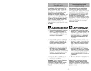 Page 11- 11 -
- 38 -
Instructiones para hacer
conexión a tierra
Mise à la terre
Cet aspirateur doit être branché dans une
prise de courant avec retour à la terre. En
cas de panne ou d’anomalie, le retour à la
terre assure une voie de passage à faible
résistance pour le courant électrique,
réduisant ainsi les risques de décharge. Cet
appareil est muni d’un cordon d’alimentation
avec un fil de terre et une fiche à trois lames.
La fiche doit être branchée dans une prise
secteur appropriée, installée et munie d’un...