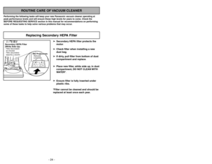 Page 24- 24 -- 25 -
Siguiendo las instrucciones dadas, se nueva
aspiradora Panasonic funcionará al nivel máximo
y continuará funcionando por mucho años en el
futuro. Lea la sección “Antes de pedir servicio” en
este manual para las recomendaciones para
arreglar unos problemas que puedan ocurrir.Cuidado de rutina de la aspiradora
Entretien de l’aspirateur
Les tâches décrites ci-dessous vous permettront
de tirer un rendement optimal de votre aspirateur
de longues années durant. Se reporter au
« Guide de dépannage...