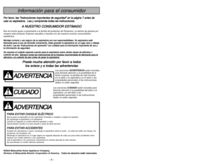 Page 4- 45 -
A AD
DV
VE
ER
RT
TE
EN
NC
CI
IA
A
P
PA
AR
RA
A 
 E
EV
VI
IT
TA
AR
R 
 C
CH
HO
OQ
QU
UE
E 
 E
EL
LÉ
ÉC
CT
TR
RI
IC
CO
O 
 Nunca pase la aspiradora en las superficies húmedas o mojadas ni aspire los líquidos.
No mantenga la aspiradora a la intemperie.
Cambio en seguida un cordón eléctrico gastado o raído.
Desconéctela cuando lo la está usando y antes de darle servicio.P PA
AR
RA
A 
 E
EV
VI
IT
TA
AR
R 
 A
AC
CC
CI
ID
DE
EN
NT
TE
ES
SExcepto las aspiradoras a mano, mantenga la aspiradora sobre el...