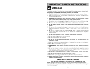 Page 5- 5 -
- 44 -
Garantía
La garantía límite de la aspiradora
comercial Panasonic
Panasonic Home and Commercial Products Company (referido como garante) arreglará
este producto gratis con las piezas nuevas o restauradas en los Estados Unidos o en
Puerto Rico por un (1) año de la fecha de compra original en caso de un defecto en las
materias o en el montaje del producto.
Esta garantía límite e
xcluy
e ambos el labor y las piezas para lo siguiente
: las bol-
sas para polvo, los filtros, las correas, las...