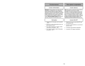 Page 19- 19 -
Cordón eléctrico
Para operar la aspiradora
FonctionnementCordon d’alimentation
Nota:Para reducir el riesgo de choque eléctrico,
esta aspiradora cuenta con una clavija
polarizada, uno de los contactos es más ancho
que el otro. La clavija sólo puede insertarse de
una manera en el enchufe. Si la clavija no cabe
bien en el enchufe, inviértala. Si aún no cabe,
llame a un electrista para que instale un enchufe
correcto. No altere la clavija de ninguna manera.
No altere la cla
vija de ninguna maner...