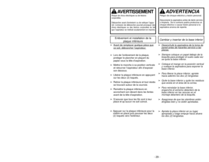 Page 28- 20 -
1)
➢ ➢
Step on handle release pedal to
change handle position.4)
➢ ➢
Use low position for cleaning under
furniture.3)➢ ➢
Move vacuum to middle position for
normal use.2)
➢ ➢
Move vacuum to upright position for
storage and tool use.
Handle Adjustments
- 29 -
Cambiar y insertar de la base inferior 
Enlèvement et installation de la
plaque inférieure
➢
Desenchuf
e la aspir
ador
a de la toma de
pared antes de hacer
les ser
vicio a las
piezas
.
➢
Siempre coloque un papel debajo de la
boquilla para...