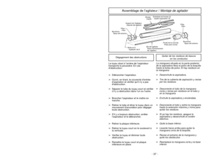 Page 37- 12 -
Attaching Handle
ASSEMBLY
ScrewVis
TornilloHoleOrifice
Orifice
HandleManche
Mango
Handle ScrewVis du manche
Tornillo del mangoPower CordCordon d’alimentation
CordóneléctricoRetainer
(Plug Head)Agrafe de fixation de
la fiche du cordon
Clavija
1)
➢ ➢
DO NOT plug in until assembly is
complete.
➢ ➢
Remove handle screw.
➢ ➢
Insert handle with cord hooks to the
back of the cleaner.
2)
➢ ➢
Insert screw.
➢ ➢
Tighten screw.
3)
➢ ➢
Push power cord into cord clip.
4)
➢ ➢
Wrap power cord around cord hooks.
➢...