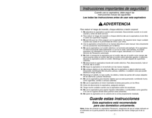 Page 7- 42 -
Antes de pedir servicio
Consulte este cuadro para encontrar soluciones que usted mismo puede
realizar cuando tenga problemas menores de rendimiento. Cualquier
servicio que necesita aparte de otros descritos en este manual tiene que
ser hecho por un representante de servicio autorizado.PROBLEMA CAUSA POSIBLE SOLUCIÓN POSIBLELa aspiradora  1.Está desconectada del enchufe.1.Conecte bien. Prete el control 
no funciona.ON-OFF a la posición “ON”.
2.El control ON-OFF ne está en 2.Prete el control ON-OFF...