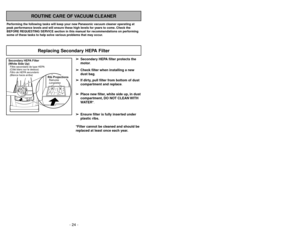 Page 24- 24 -- 25 -
Siguiendo las instrucciones dadas, se nueva
aspiradora Panasonic funcionará al nivel máximo
y continuará funcionando por mucho años en el
futuro. Lea la sección “Antes de pedir servicio” en
este manual para las recomendaciones para
arreglar unos problemas que puedan ocurrir.Cuidado de rutina de la aspiradora
Entretien de l’aspirateur
Les tâches décrites ci-dessous vous permettront
de tirer un rendement optimal de votre aspirateur
de longues années durant. Se reporter au
« Guide de dépannage...