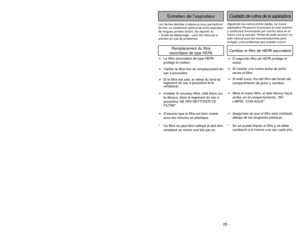 Page 25- 24 -- 25 -
Siguiendo las instrucciones dadas, se nueva
aspiradora Panasonic funcionará al nivel máximo
y continuará funcionando por mucho años en el
futuro. Lea la sección “Antes de pedir servicio” en
este manual para las recomendaciones para
arreglar unos problemas que puedan ocurrir.Cuidado de rutina de la aspiradora
Entretien de l’aspirateur
Les tâches décrites ci-dessous vous permettront
de tirer un rendement optimal de votre aspirateur
de longues années durant. Se reporter au
« Guide de dépannage...