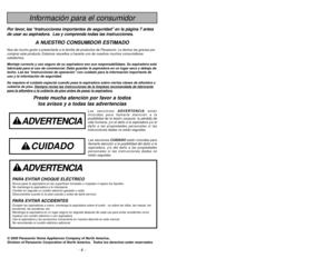 Page 4- 45 -
Notes,Remarques,
Notas
- 4 -
ADVERTENCIA
PARA EVITAR CHOQUE ELÉCTRICO Nunca pase la aspiradora en las superficies húmedas o mojadas ni aspire los líquidos.
No mantenga la aspiradora a la intemperie.
Cambio en seguida un cordón eléctrico gastado o raído.
Desconéctela cuando lo la está usando y antes de darle servicio.PARA EVITAR ACCIDENTESExcepto las aspiradoras a mano, mantenga la aspiradora sobre el suelo - no sobre las sillas, las mesas, los
escalones, las escaleras, etc.
Mantenga la aspiradora...