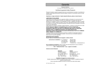 Page 43- 6 -
Panasonic Canada Inc.
5770 Ambler Drive, Mississauga, Ontario L4W 2T3
Certificat de garantie limitée Panasonic
Panasonic Canada Inc. garantit cet appareil contre tout vice de fabrication et accepte, le cas échéant, de
remédier à toute défectuosité pendant la période indiquée ci-dessous et commençant à partir de la date
dachat original.Aspirateurs à usage commercial - Quatre-vingt-dix (90) jours, pièces et main-doeuvre
LIMIT
ATIONS ET EXCLUSIONS
Cette garantie nest valide que pour les appareils...