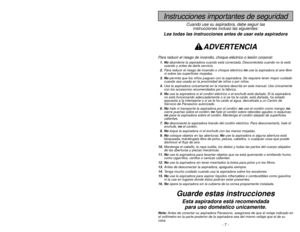 Page 7- 38 -
Antes de pedir servicio
PROBLEMA CAUSA POSIBLE SOLUCIÓN POSIBLELa aspiradora  1.Está desconectada del enchufe.1.Conecte bien. Prete el control 
no funciona.ON-OFF a la posición “ON”.
2.El control ON-OFF ne está en 2.Prete el control ON-OFF a la
la posición “ON”. posición “ON”.
3.Cortacircuitos botado o fusible3.Reestablezca el cortacircuitos
quemado en el tablero de o cambie el fusible.
servicio de la residencia.
No aspira satis- 1.Bolsa para polvo llena.1.Cambie la bolsa de polvo.
factoriamente....