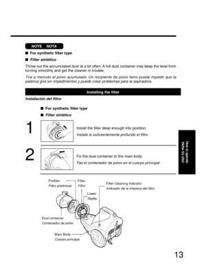 Page 1313
Installing the filter
Instalación del filtro
For synthetic filter type

Filter sintético
Throw out the accumulated dust at a bit often. A full dust container may keep the level from
turning smoothly and get the cleaner in trouble.
Tire a menudo el polvo acumulado. Un recipiente de polvo lleno puede impedir que la
palanca gire sin impedimentos y puede crear problemas para la aspiradora.
1
2
      NOTE    NOTA
For synthetic filter type

Filter sintético
Install the filter deep enough into position....