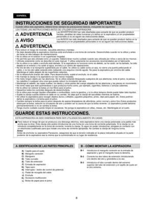 Page 88
B - CÓMO MONTAR LA ASPIRADORA
B-1  Introduzca el manguito conexión en la entrada de 
aspiración y gire el manguito hacia la derecha.
B-2     Conecte los dos tubos de extensión introduciendo 
uno dentro del otro y girándolos a la vez.
B-3     Introduzca el tubo curvado dentro del extremo 
superior del tubo de extensión y el cepillo de suelo en 
el otro extremo. 
A- IDENTIFICACIÓN DE LAS PARTES PRINCIPALES
A)
Cepillo para el suelo
B) Manguito canexión
C) Manguera
D) Tubo curvado
E) Tubo de extensión
F)...