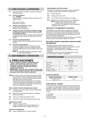 Page 99
C - CÓMO UTILIZAR LA ASPIRADORA
C-1  Saque del cable de corriente y conecte la clavija a la 
toma de corriente.
C-2   Control de potencia
 : Apagado   
Para encender la aspiradora gírela en sentido de las 
agujas del reloj.
 
MIN: Succión mínima
MAX:Succión máxima
  C-3   Cambiar entre alfombra y suelo
Suelo: Pulse la palanca A
Alfombra: Pulse la palanca B
C-4     Después de haber terminado la limpieza, extraiga 
la clavija de la toma de corriente y pulse el pedal 
de recogida del cable.
Cuando recoja...