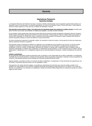 Page 2929
Garantía
Aspiradoras Panasonic Garantía limitada
La Companía Panasonic de Productos de Casa y Comercio (referido cole\
ctivamente como el garánte) reparará éste producto con 
repuestos nuevos o reconstruidos o un producto equivalente, sin costo en\
 los Estados Unidos o Puerto Rico para (1) años desde la 
fecha de compra original en el caso que hay un defecto de materiales o h\
echura.
Esta garantía excluye ambos el labor y las piezas para las siguientes\
 piezas que requieren el cambio normal:  las...