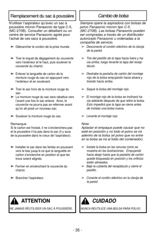 Page 35- 35 -
ATTENTION
NE JAMAIS RÉUTILISER UN SAC À POUSSIÈRE.
CUIDADO
NUNCA REUTILICE UNA BOLSA PARA POLVO.
Remplacement du sac à poussièreCambio de bolsa
➢  Desconecte el cordón eléctrico de la clavijade la pared.
➢  Tire del pestillo de la tapa hacia fuera y ha-cia arriba; luego levante la tapa del recep-
táculo.
➢  Destrabe la pestaña de cartón del montajerojo de la bolsa empujando hacia afuera y
tirando hacia arriba.
➢  Saque la bolsa del montaje rojo.
➢  El montaje rojo de la bolsa se inclinará ha-cia...