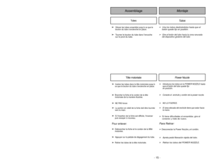 Page 15- 15 -
- 42 -
Replacing Belt
➢
➢ Install new belt in belt groove on
the agitator assembly, then over
the motor shaft.
➢ ➢ Place agitator assembly back into
POWER NOZZLE.
➢
➢ Replace agitator cover.
➢
➢ Line up front of cover and base.
➢
➢ Rest cover on front edge of base as
shown.
➢
➢ Tilt cover to back.
➢
➢ Press cover firmly until tabs snap
into place.
➢
➢
Replace cover screws.
Agitator AssemblyAssemblage de l’agitateur
Montaje del agitador
Motor ShaftArbre du moteur
Eje del transmissión
del...