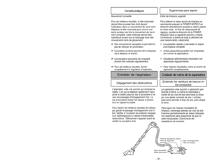 Page 31- 26 -
Using Tools
ATTACHMENTS ON HANDLE➢
➢ If the POWER NOZZLE is attached,
turn vacuum cleaner off before
removing handle from wands.
➢ ➢ Press lock button, then pull to
remove handle from wand.
➢ ➢ Slide attachments firmly on handle
as needed (See page 28).
ATTACHMENTS ON WANDS ➢ ➢ If the POWER NOZZLE is attached,
turn vacuum cleaner off before
removing plug from wands.
➢ ➢ To remove wands from POWER
NOZZLE, lock wands in upright
position.
➢ ➢ Press wand quick release pedal with
foot and pull the...