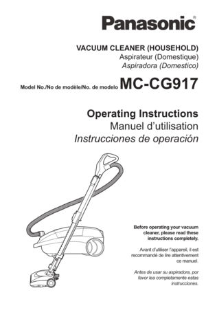 Page 1Before operating your vacuumcleaner, please read theseinstructions completely.
Avant d’utiliser l’appareil, il est
recommandé de lire attentivement ce manuel.
Antes de usar su aspiradora, por favor lea completamente estas instrucciones.
VACUUM CLEANER (HOUSEHOLD)Aspirateur (Domestique)Aspiradora (Domestico)
Model No./No de modè le/No. de modelo MC-CG917
Operating Instructions Manuel d’utilisation
Instrucciones de operación 