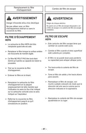 Page 41- 41 -
FILTRO DE ESCAPE 
HEPA
➢ Este cartucho del filtro escape tiene que
cambiar se cuando esté sucio.  
➢  Cambie el filtro cuando el área superficial
esté cubierta por completo.  
➢  El filtro no se puede lavar pues perdería
su capacidad para atrapar altrapar polvo.
➢ 
Tire hacia arriba la cubierta del filtro de escape.
➢  Tome el filtro de salida y tire hacia afuera
para sacarlo.
➢  Reemplazar el filtro de escape, con
mucho cuidado colocarlo de modo que la
dirección del aíre sea la cuisma que la...