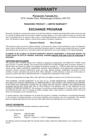 Page 57- 57 -
WARRANTY
Panasonic Canada Inc.5770, Ambler Drive, Mississauga (Ontario) L4W 2T3
PANASONIC PRODUCT – LIMITED WARRANTY
EXCHANGE PROGRAM
Panasonic Canada Inc. warrants this product to be free from defects in m\
aterial and workmanship under normal use and
for a period as stated below from the date of original purchase agrees t\
o, at its option either (a) repair your product with
new or refurbished parts, (b) replace it with a new or a refurbished e\
quivalent value product, or (c) refund your...