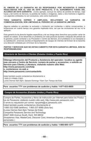 Page 60EL EMISOR DE LA GARANTIA NO ES RESPONSIBLE POR INCIDENTES O DANOS
RESULTANTES POR EL USO DE ESTE PRODUCTO, O EL SURGIMIENTO FUERA DEL
ALCANCE DE ESTA GARANTIA.  (Como ejemplo, excluye los daños de perdida de tiempo, viaje
hacia y del Centro de Servicio, la perdida de medios o imágenes, dato\
s u otra memoria o registros.
Los aspectos enlistados no son exclusivos, solo como ilustración)
TODA GARANTIA EXPRES Y AMPLIADA, INCLUYENDO LA GARANTIA DE
COMERCIALIZACION, SON LIMITADAS AL PERIODO DE LA GARANTIA...
