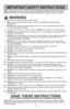 Page 7- 7 -
IMPORTANT SAFETY INSTRUCTIONS
When using your vacuum cleaner, basic precautions should always be followed
Readall instructions in this manual before assembling or using your vacuum c\
leaner.
WARNING
To reduce the risk of fire, electrical shock, injury:
 1.Use only as described in this manual.  Use only manufacturer's recommended
attachments. 
 2. DO NOT leave vacuum cleaner plugged in when not in use.  Unplug from outlet whe\
n 
not in use and before servicing.
 3. To reduce the risk of fire,...