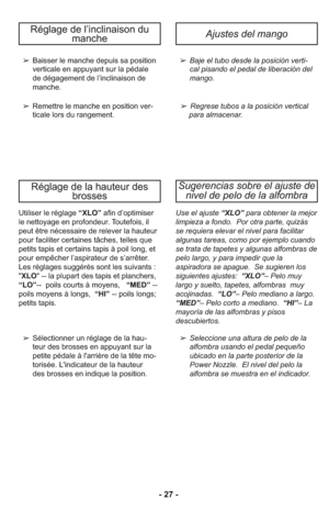 Page 27- 27 -
➢Baje el tubo desde la posición verti-
cal pisando el pedal de liberación del
mango.
➢Regrese tubos a la posición vertical
para almacenar. ➢Baisser le manche depuis sa position
verticale en appuyant sur la pédale
de dégagement de l’inclinaison de
manche.
➢Remettre le manche en position ver-
ticale lors du rangement.
Réglage de l’inclinaison du
mancheAjustes del mango
Réglage de la hauteur des
brosses
Use el ajuste “XLO” para obte ner la mejor
lim pieza a fondo.  Por otra parte, qui zás
se requiera...