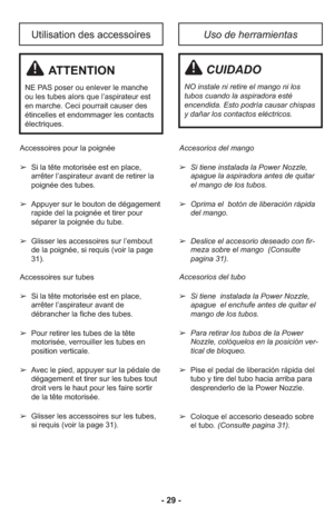 Page 29Accesorios del mango
➢  Si tiene ins ta lada la Power Nozzle,
apague la aspi ra dora antes de qui tar
el mango de los tubos.
     
➢  Oprima el  botón de liberación rápida
del mango.
     
➢  Des lice el acce so rio dese ado con fir -
meza sobre el mango  (Con sulte
pagina 31).
Accesorios del tubo
➢  Si tiene  ins ta lada la Power Nozzle,
apague  el enchufe antes de qui tar el
mango de los tubos.
     
➢  Para reti rar los tubos de la Power
Nozzle, colóque los en la posi ción ver -
ti cal de blo queo....