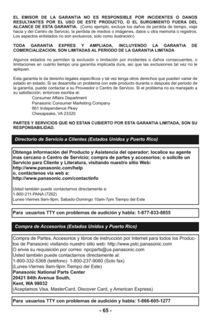 Page 65- 65 -
EL EMISOR DE LA GARANTIA NO ES RESPONSIBLE POR INCIDENTES O DANOS
RESULTANTES POR EL USO DE ESTE PRODUCTO, O EL SURGIMIENTO FUERA DEL
ALCANCE DE ESTA GARANTIA.  (Como ejemplo, excluye los daños de perdida de tiempo, viaje
hacia y del Centro de Servicio, la perdida de medios o imágenes, datos u otra memoria o registros.
Los aspectos enlistados no son exclusivos, solo como ilustración)
TODA GARANTIA EXPRES Y AMPLIADA, INCLUYENDO LA GARANTIA DE
COMERCIALIZACION, SON LIMITADAS AL PERIODO DE LA...