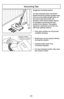 Page 32- 32 -
Suction ControlRégulateur d’aspiration
Control de aspiración
Vacuuming Tips
Suggested sweeping pattern:
For best cleaning action, the Power
Nozzle should be pushed straight away
from you and pulled straight back. At
the end of each pull stroke, the
direction of the Power Nozzle should
be changed to point into the next
section to be cleaned. This pattern
should be continued across the rug
with slow, gliding motions.
➢ Fast, jerky motions do not provide
complete cleaning.
    
➢ Small areas can be...