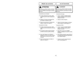 Page 27- 30 -- 27 -
Accesorios del mango➢
Si tiene  instalada la POWER NOZZLE,
apague la aspiradora antes de quitar el
mango de los tubos.
➢
Oprima el  botón de bloqueo.
➢
Deslice el accesorio deseado con firmeza
sobre el mango  
(Consulte pagina 31
).
Accesorios del tubo➢
Si tiene  instalada la POWER NOZZLE,
apague  el enchufe antes de quitar el
mango de los tubos.
➢
Para retirar los tubos de la POWER
NOZZLE, colóquelos en la posición vertical
de bloqueo.
➢
Pise el pedal de liberación rápida del tubo y
tire...