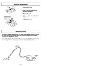 Page 46- 46 -
-11 -
Attachment StorageAlmacenamiento
para accesorios Logement des accessoiresCanister HoodTapa del receptàculo Couvercle du chariotHood ReleaseLoquet de
dégagement
du couvercle
Pestillo de la tapa
Bag HolderPorte-sac
Sujetador de
la bolsa
Dust BagBolsa para polvo Sacàpoussière
Filter (Behind Dust Bag)Filtre (Derrière
le sacàpoussière)
Filtro (Detrásde
la bolsa para polvo)
Power CordCordon
d’alimentation
Cordóneléctrico
CoverCouvercle
Cubierta
Cord Rewind BarBarre
Almacenamiento
del...